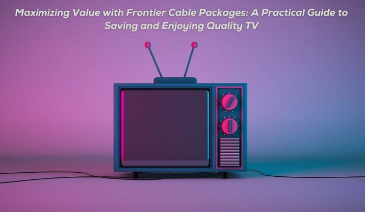 Maximizing Value with Frontier Cable Packages